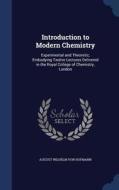 Introduction To Modern Chemistry di August Wilhelm Von Hofmann edito da Sagwan Press