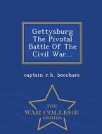 Gettysburg The Pivotal Battle Of The Civil War... - War College Series di Captain R K Beecham edito da War College Series
