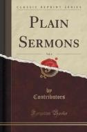 Plain Sermons, Vol. 4 (classic Reprint) di Contributors Contributors edito da Forgotten Books