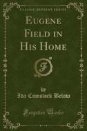 Eugene Field in His Home (Classic Reprint) di Ida Comstock Below edito da Forgotten Books