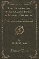 Conversations On Some Leading Points In Natural Philosophy di B H Draper edito da Forgotten Books