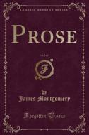 Prose, Vol. 2 Of 2 (classic Reprint) di James Montgomery edito da Forgotten Books