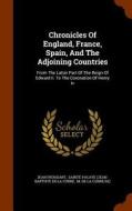 Chronicles Of England, France, Spain, And The Adjoining Countries di Jean Froissart edito da Arkose Press