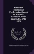 History Of Neshaminy Presbyterian Church Of Warwick, Hartsville, Bucks County, Pa., 1726-1876 edito da Palala Press