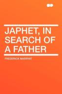 Japhet, in Search of a Father di Frederick Marryat edito da HardPress Publishing