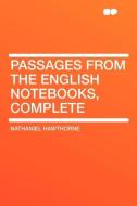 Passages from the English Notebooks, Complete di Nathaniel Hawthorne edito da HardPress Publishing