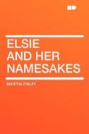 Elsie and Her Namesakes di Martha Finley edito da HardPress Publishing