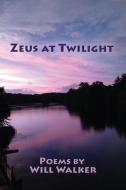 Zeus at Twilight di Will Walker edito da Blue Light Press