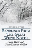 Ramblings From The Great White North di Donald Myers, L. edito da Publishamerica