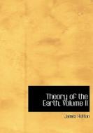 Theory of the Earth, Volume II di James Hutton edito da BiblioLife