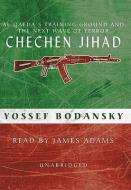 Chechen Jihad: Al Qaeda's Training Ground and the Next Wave of Terror di Yossef Bodansky edito da Blackstone Audiobooks