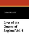 Lives of the Queens of England Vol. 4 di Agnes Strickland edito da Wildside Press