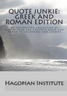 Quote Junkie: Greek and Roman Edition: An Interesting Collection of Quotes from the Greatest Greek and Roman Philosophers and Leader di Hagopian Institute edito da Createspace