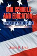 Our Schools And Education di James R Lake edito da Xlibris Corporation