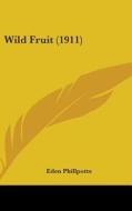 Wild Fruit (1911) di Eden Phillpotts edito da Kessinger Publishing