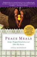 Peace Meals: Candy-Wrapped Kalashnikovs and Other War Stories (Includes Waiting for the Taliban, Previously Available On di Anna Badkhen edito da FREE PR