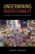 Undermining Intersectionality di Barbara Tomlinson edito da Temple University Press,U.S.