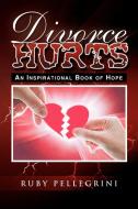 Divorce Hurts di Ruby Pellegrini edito da Xlibris Corporation