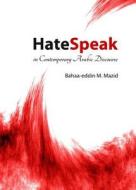 Hatespeak In Contemporary Arabic Discourse di Bahaa-Eddin M. Mazid edito da Cambridge Scholars Publishing