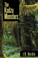 The Kudzu Monsters di J R Hardin edito da Iuniverse