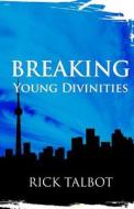Breaking Young Divinities di Rick Talbot edito da Createspace