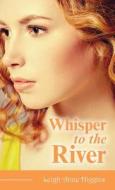 Whisper to the River di Leigh Anne Higgins edito da FriesenPress