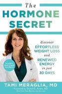 The Hormone Secret: Discover Effortless Weight Loss and Renewed Energy in Just 30 Days di Tami Meraglia edito da ATRIA