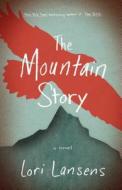 The Mountain Story di Lori Lansens edito da Simon & Schuster