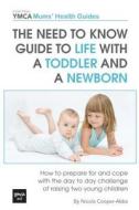 The Need to Know Guide to Life with a Toddler and a Newborn: How to Prepare for and Cope with the Day to Day Challenge of Raising Two Young Children di Nicola Cooper-Abbs edito da Createspace