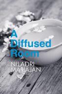 A Diffused Room di Niladri Mahajan edito da Partridge India