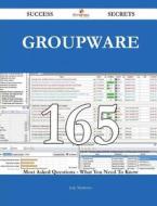 Groupware 165 Success Secrets - 165 Most Asked Questions on Groupware - What You Need to Know di Judy Matthews edito da Emereo Publishing