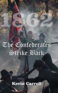 1862 The Confederates Strike Back di Kevin Carroll edito da Iuniverse
