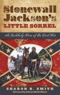 Stonewall Jackson's Little Sorrel di Sharon B. Smith edito da Rowman & Littlefield