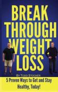 Break Through Weight Loss: 5 Proven Ways to Get and Stay Healthy, Today! di Todd Stocker edito da Createspace