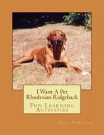 I Want a Pet Rhodesian Ridgeback: Fun Learning Activities di Gail Forsyth edito da Createspace