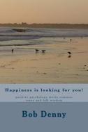 Happiness Is Looking for You!: Positive Psychology Meets Common Sense and Folk Wisdom di Bob Denny Lmhc, Bob Denny edito da Createspace