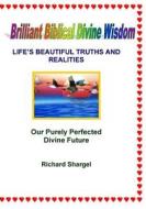 Brilliant Biblical Divine Wisdom di Richard Shargel edito da Createspace