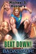 Beat Down 3 - Badassaur! di Michael S. Hunter edito da Createspace