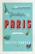 Goodbye, Paris di Anstey Harris edito da TOUCHSTONE PR