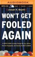 Won't Get Fooled Again: A Voter's Guide to Seeing Through the Lies, Getting Past the Propaganda, and Choosing the Best Leaders di Joseph H. Boyett edito da Brilliance Audio