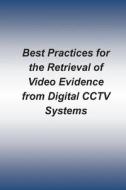 Best Practices for the Retrieval of Video Evidence from Digital Cctv Systems di Federal Bureau of Investigation edito da Createspace