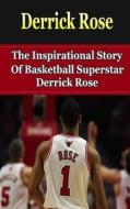Derrick Rose: The Inspirational Story of Basketball Superstar Derrick Rose di Bill Redban edito da Createspace