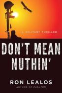 Don't Mean Nuthin': A Military Thriller di Ron Lealos edito da SKYHORSE PUB