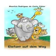 Elefant Auf Dem Weg di Mauricio Rodrigues Da Costa Junior edito da Createspace