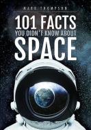 101 Facts You Didnt Know About Space di THOMPSON MARK edito da Pen & Sword Books