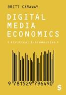 Digital Media Economics di Brett Caraway edito da SAGE Publications