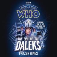 Doctor Who: The Evil Of The Daleks di Frazer Hines edito da BBC Audio, A Division Of Random House