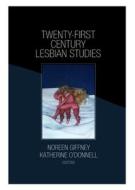Twenty-First Century Lesbian Studies di Katherine O'Donnell edito da Routledge