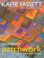 Passionate Patchwork: Over 20 Original Quilt Designs di Kaffe Fassett edito da Taunton Press