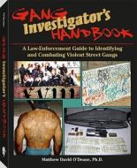 Gang Investigator's Handbook: A Law-Enforcement Guide to Identifying and Combating Violent Street Gangs di Matthew David O'Deane edito da Paladin Press